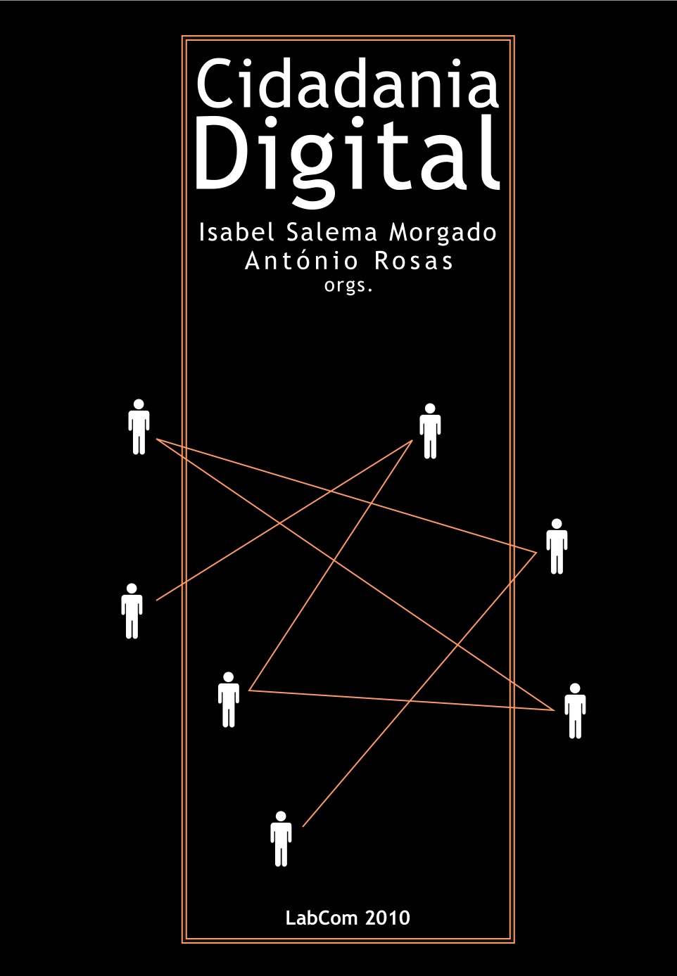 Capa: Isabel Salema Morgado e António Rosas (Orgs.) (2010) Cidadania Digital. Communication  +  Philosophy  +  Humanities. .