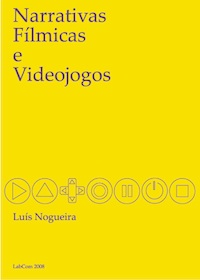 Capa: Luís Nogueira (2008) Narrativas Fílmicas e Videojogos. Communication  +  Philosophy  +  Humanities. .