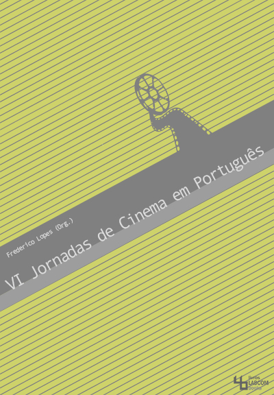 Capa: Frederico Lopes (2014) VI Jornadas de Cinema em Português. Communication  +  Philosophy  +  Humanities. .