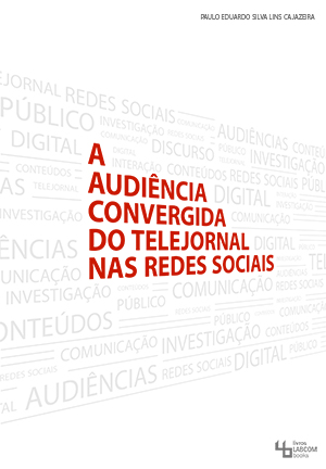 Capa: Paulo Eduardo Silva Lins Cajazeira (2015) A Audiência Convergida do Telejornal nas Redes Sociais. Communication  +  Philosophy  +  Humanities. .