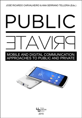Capa: José Ricardo Carvalheiro & Ana Serrano Tellería (eds.) (2015) Mobile and Digital Communication: Approaches to Public and Private. Communication  +  Philosophy  +  Humanities. .
