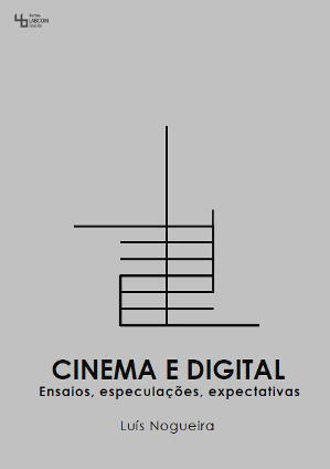 Capa: Luís Nogueira (2015) Cinema e Digital: Ensaios, especulações, expectativas. Communication  +  Philosophy  +  Humanities. .