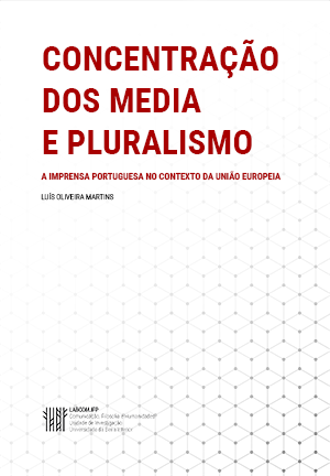 Capa: Luís Oliveira Martins (2015) Concentração dos Media e Pluralismo: A imprensa portuguesa no contexto da União Europeia. Communication  +  Philosophy  +  Humanities. .