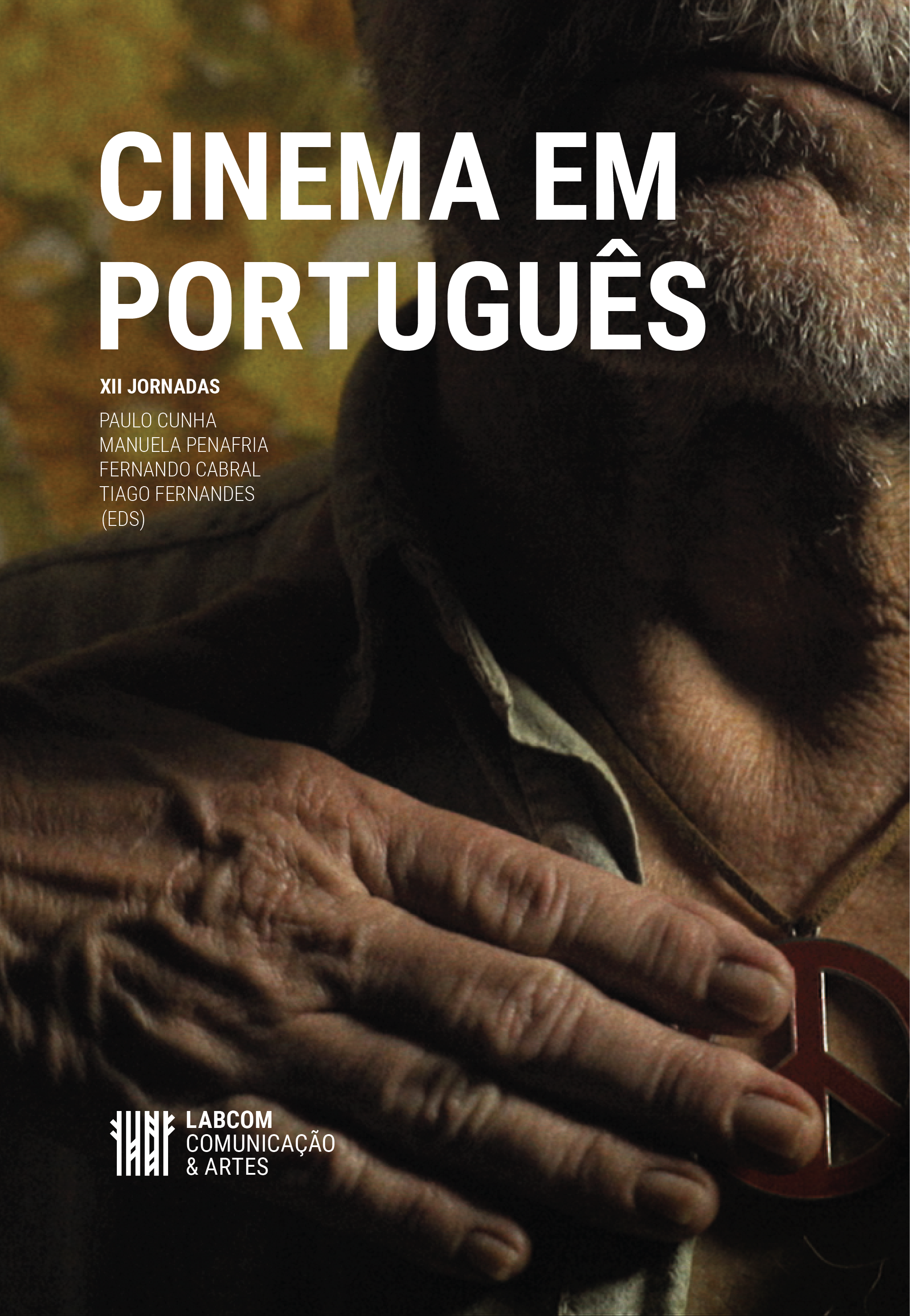 Capa: Paulo Cunha, Manuela Penafria, Fernando Cabral & Tiago Fernandes (Editores) (2020) Cinema em Português -  XII Jornadas. Communication  +  Philosophy  +  Humanities. .
